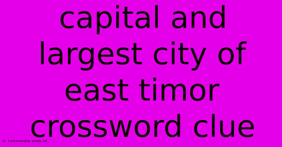 Capital And Largest City Of East Timor Crossword Clue