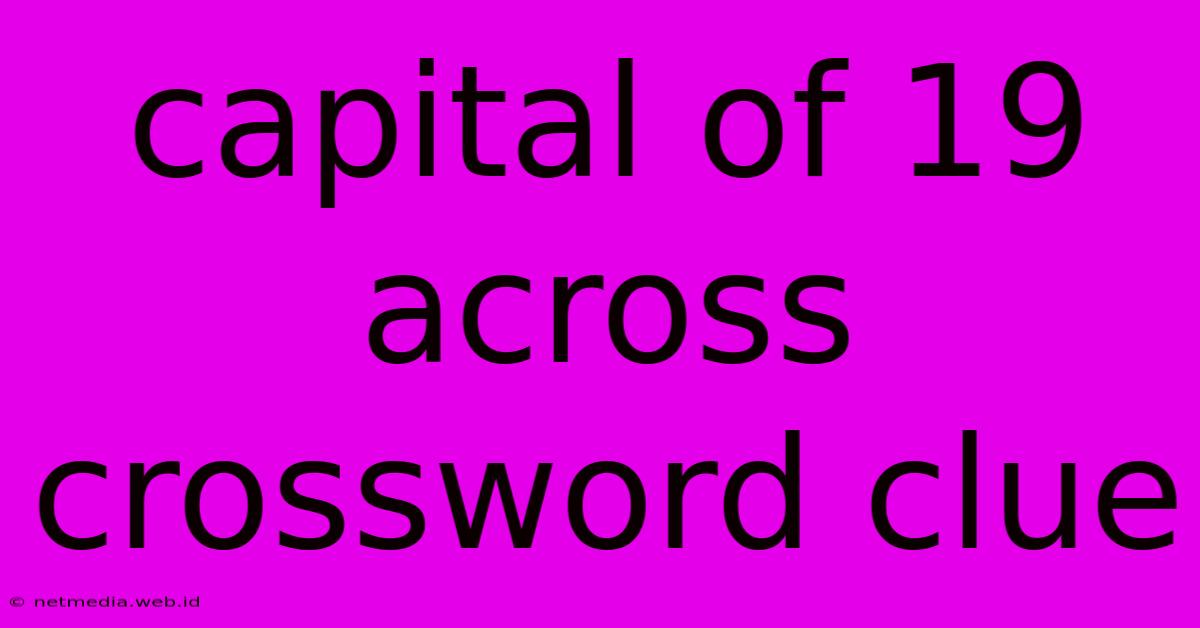 Capital Of 19 Across Crossword Clue