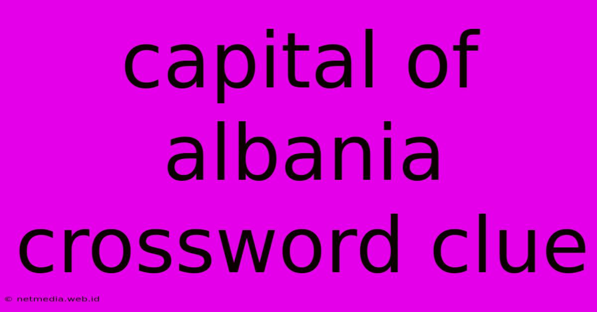 Capital Of Albania Crossword Clue