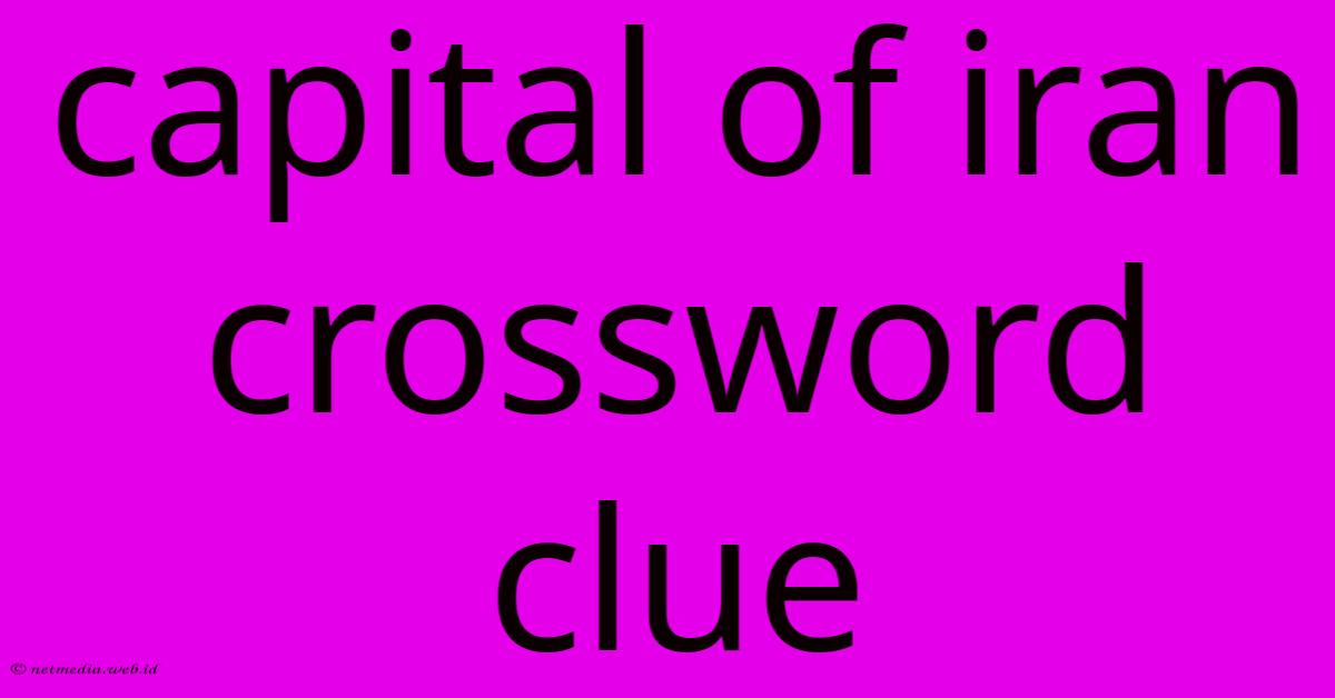 Capital Of Iran Crossword Clue Capital Of Iran Crossword Clue