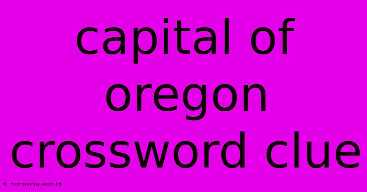 Capital Of Oregon Crossword Clue