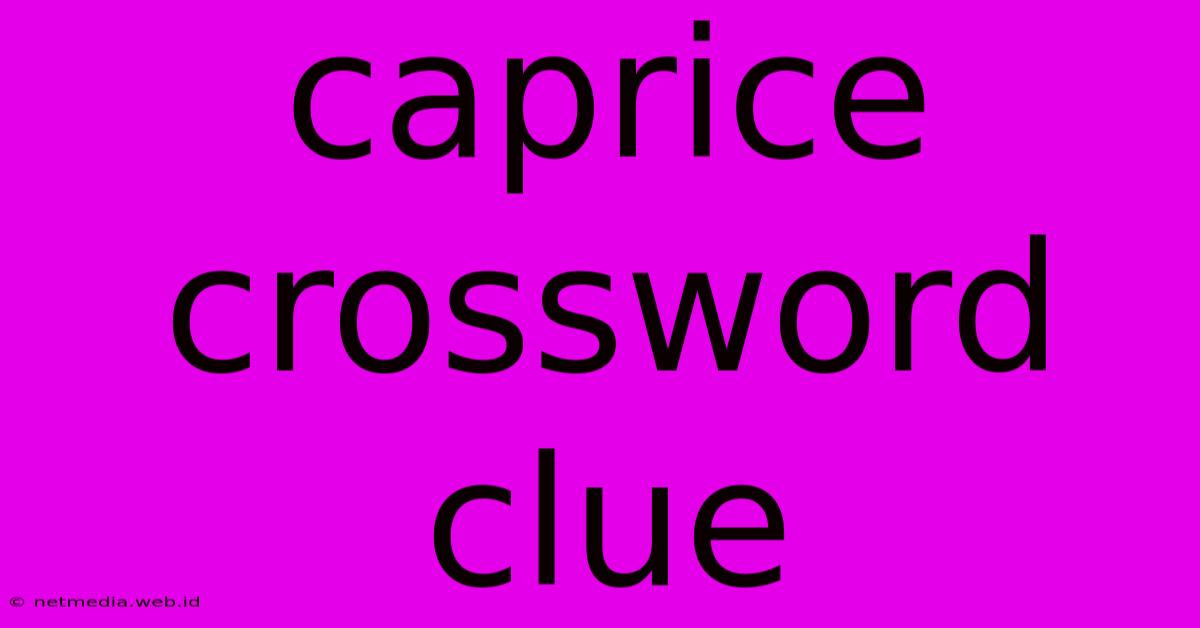 Caprice Crossword Clue