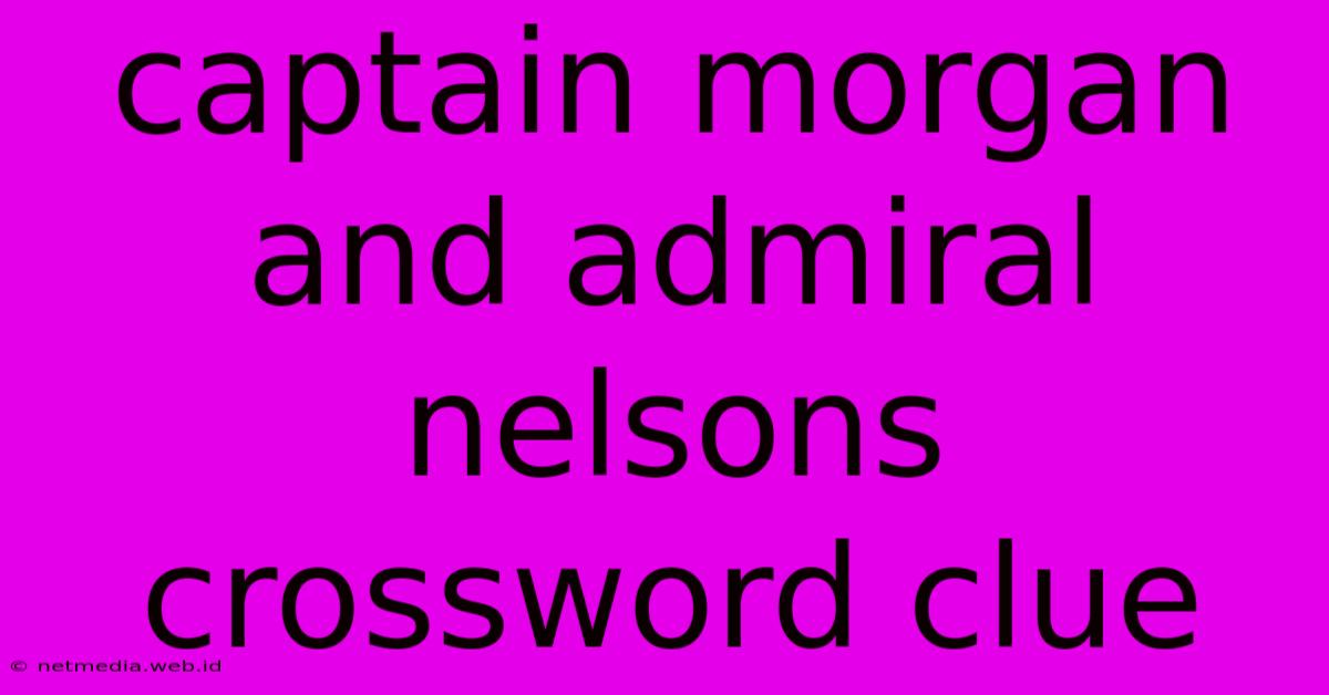 Captain Morgan And Admiral Nelsons Crossword Clue