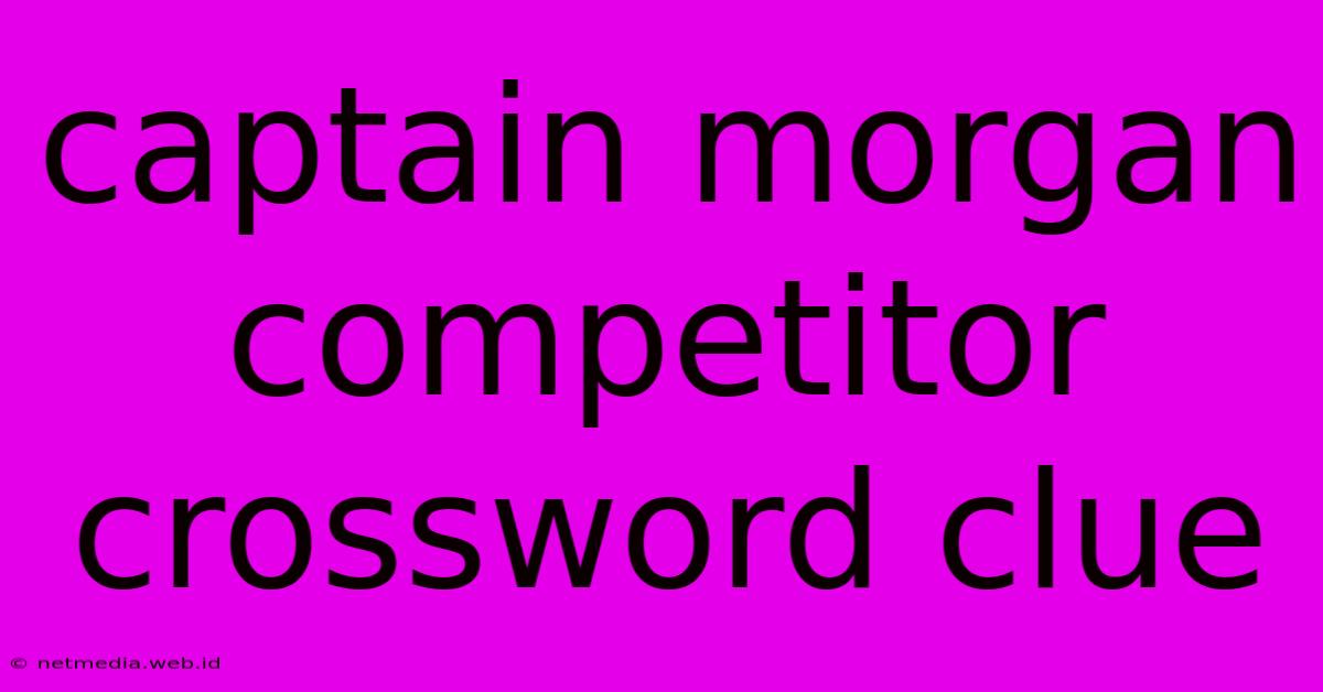 Captain Morgan Competitor Crossword Clue