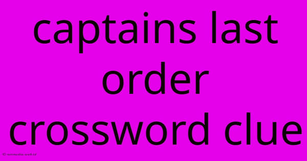Captains Last Order Crossword Clue Captains Last Order Crossword Clue