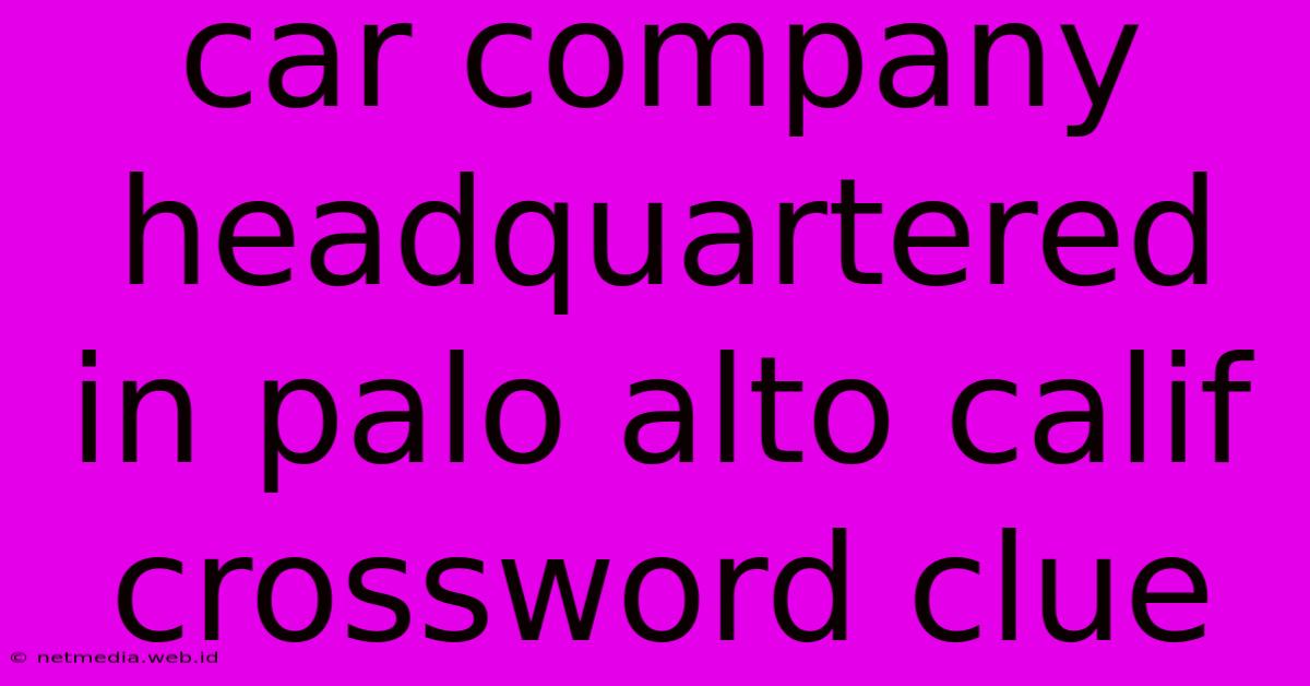 Car Company Headquartered In Palo Alto Calif Crossword Clue