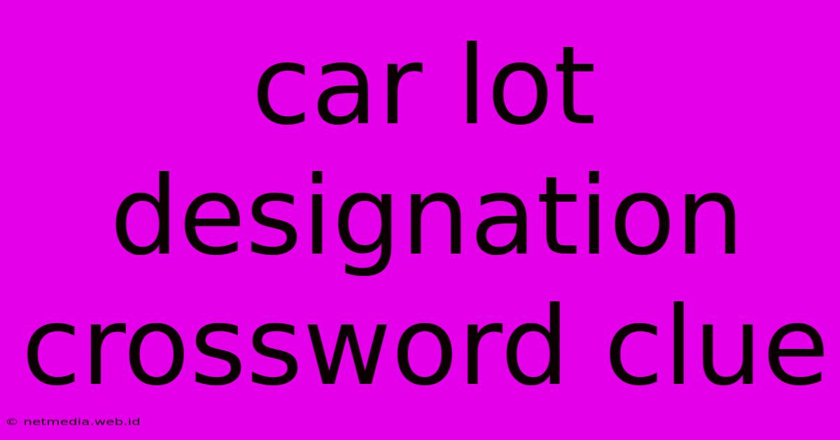 Car Lot Designation Crossword Clue