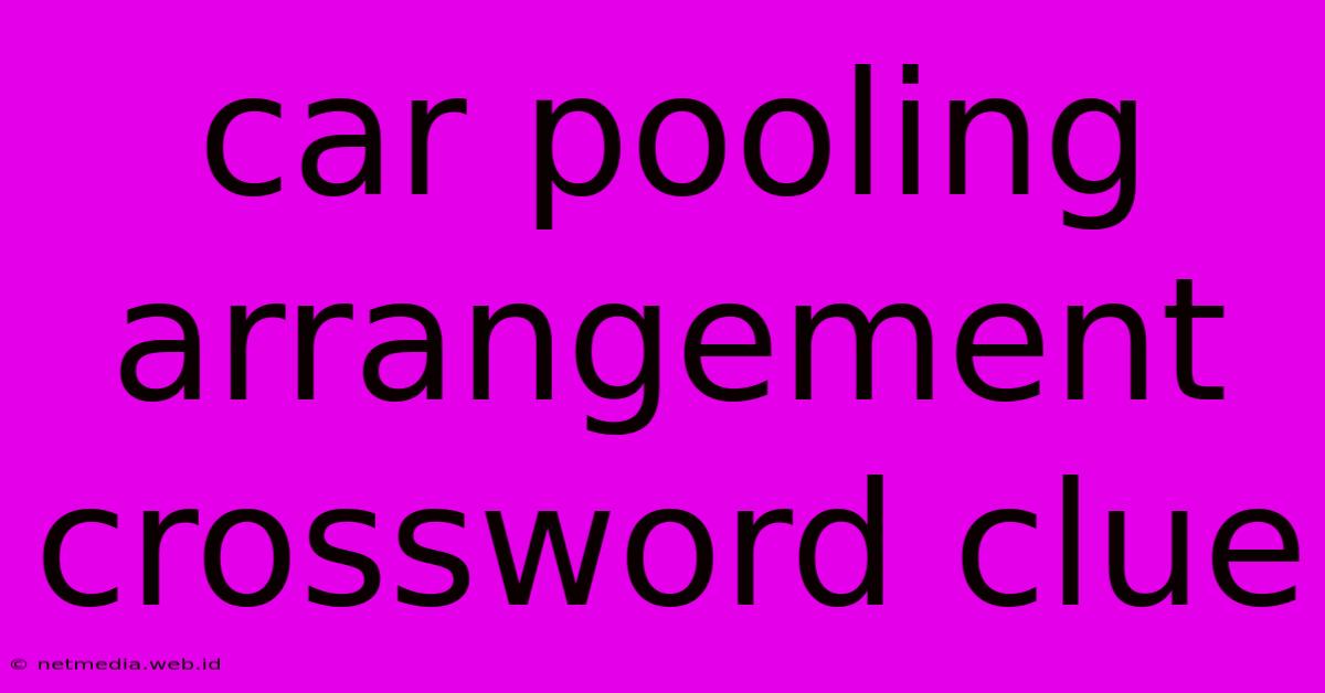 Car Pooling Arrangement Crossword Clue