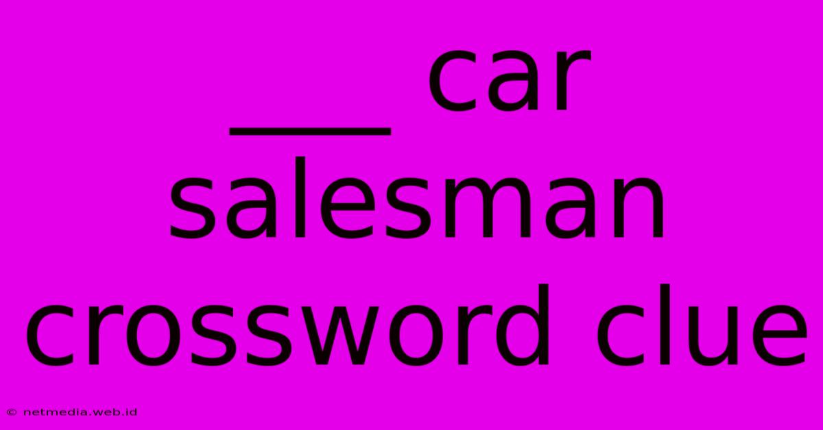 ___ Car Salesman Crossword Clue