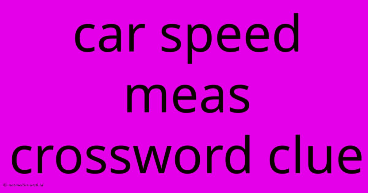Car Speed Meas Crossword Clue Car Speed Meas Crossword Clue