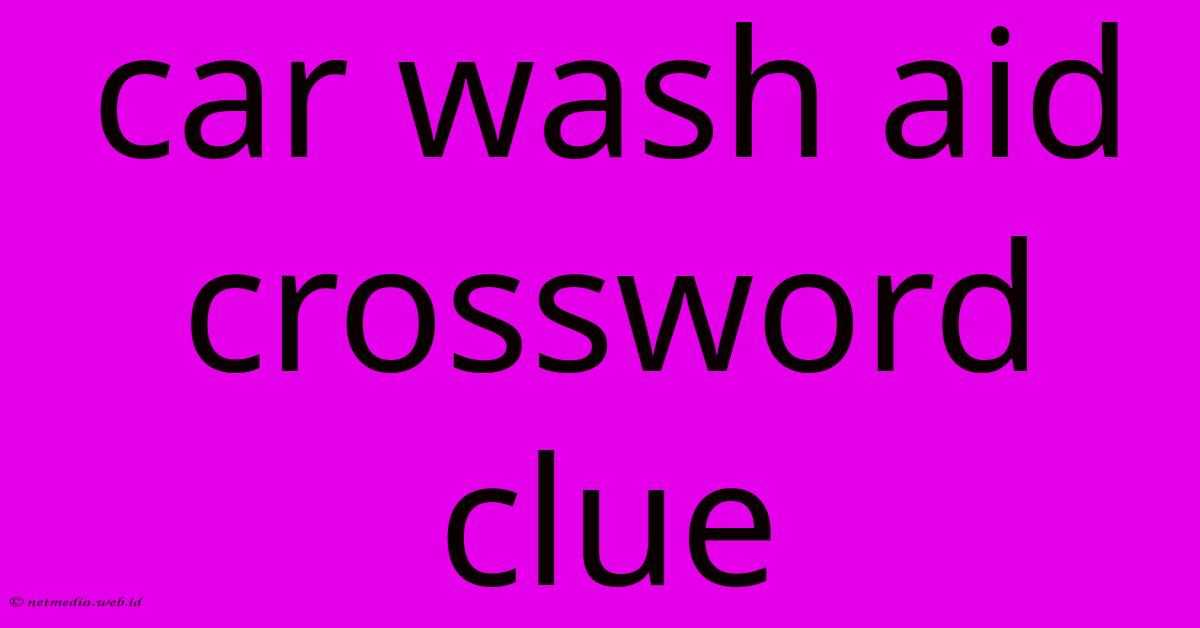 Car Wash Aid Crossword Clue