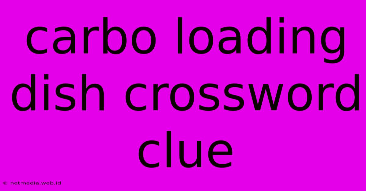 Carbo Loading Dish Crossword Clue