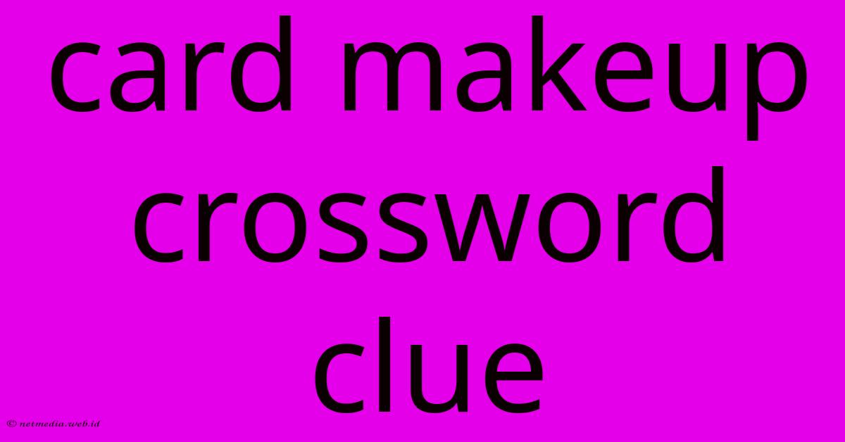 Card Makeup Crossword Clue Card Makeup Crossword Clue