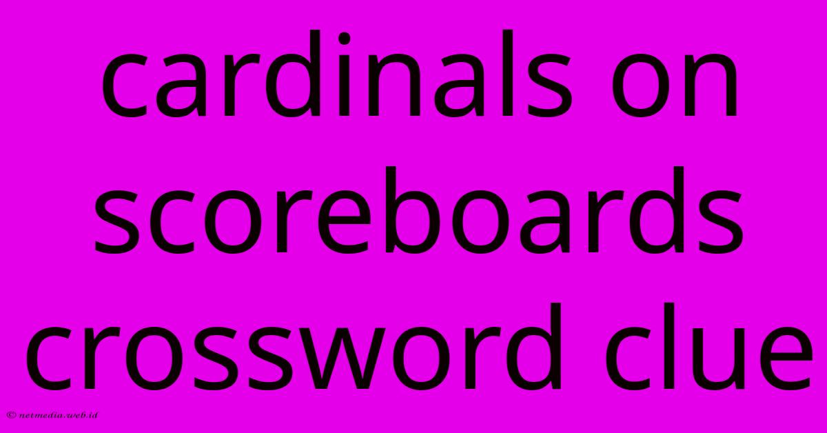 Cardinals On Scoreboards Crossword Clue Cardinals On Scoreboards Crossword Clue
