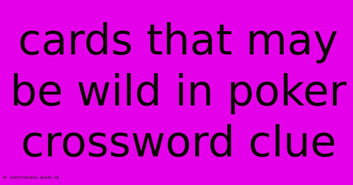 Cards That May Be Wild In Poker Crossword Clue