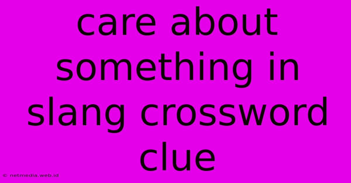 Care About Something In Slang Crossword Clue