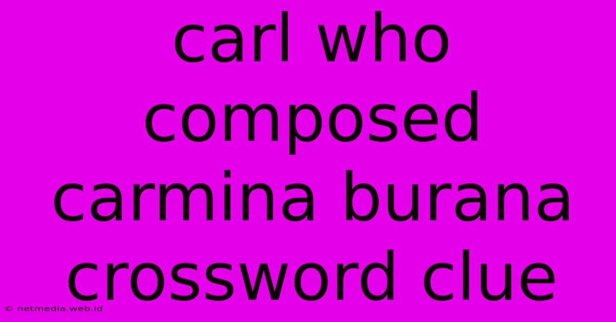 Carl Who Composed Carmina Burana Crossword Clue