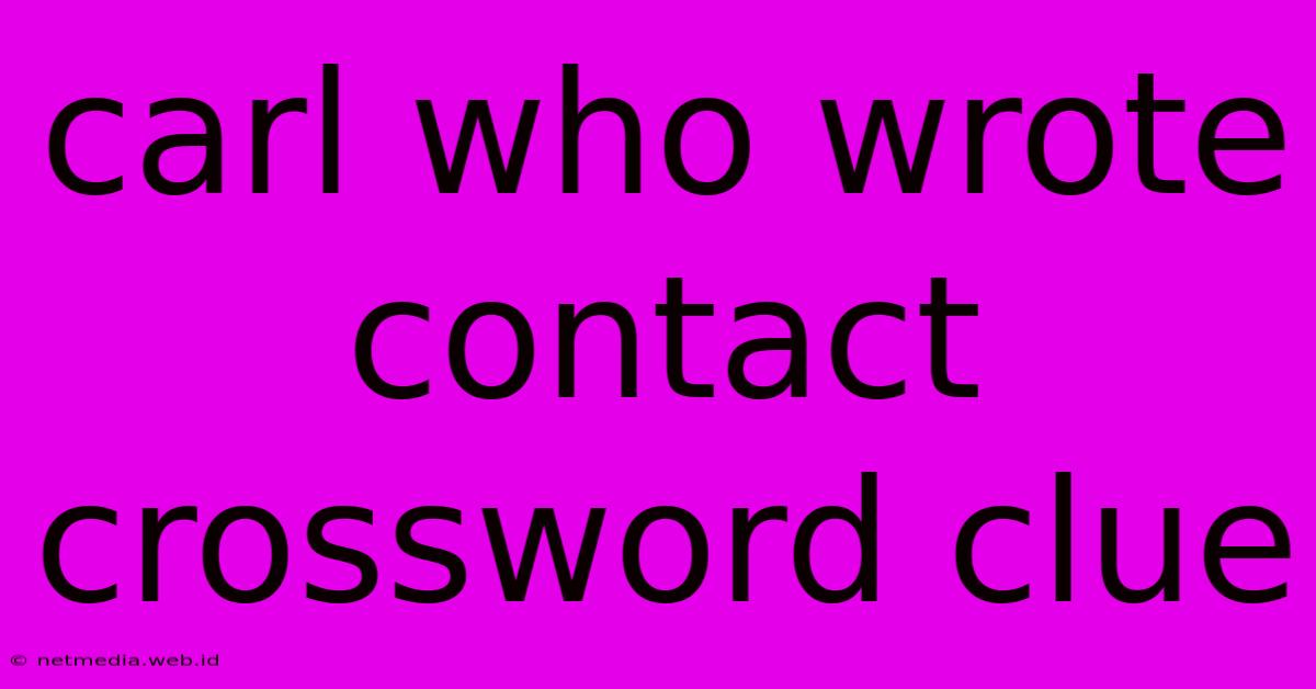 Carl Who Wrote Contact Crossword Clue