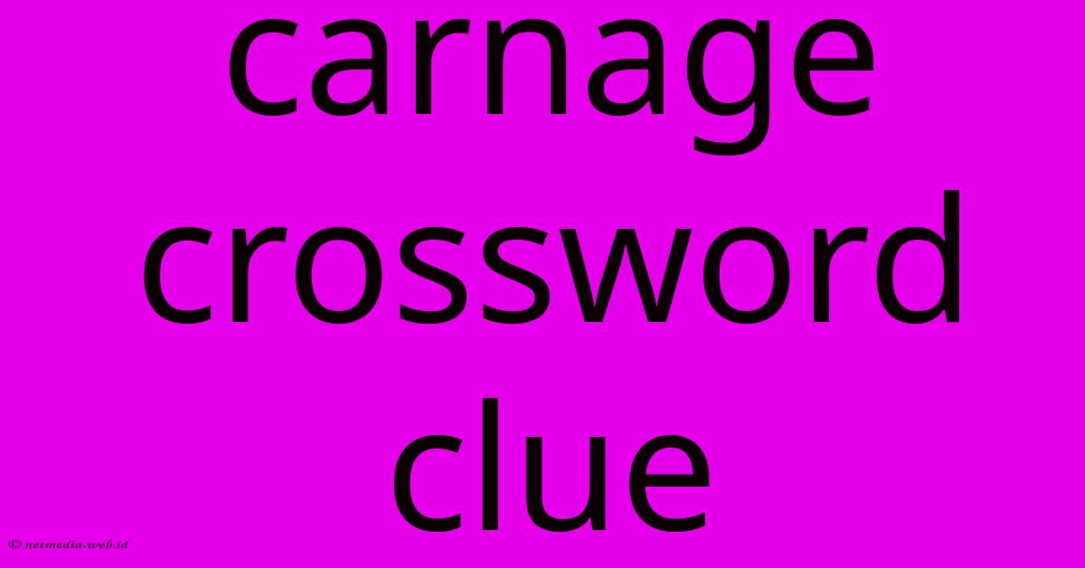 Carnage Crossword Clue Carnage Crossword Clue