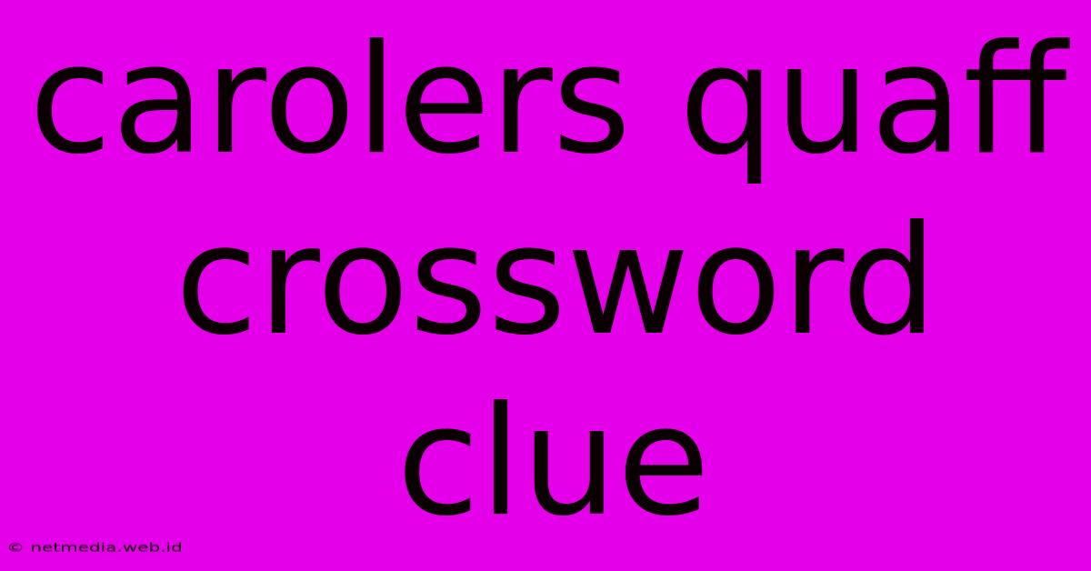 Carolers Quaff Crossword Clue