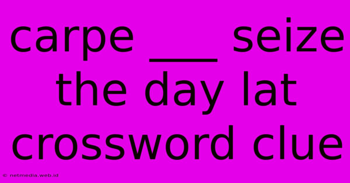 Carpe ___ Seize The Day Lat Crossword Clue