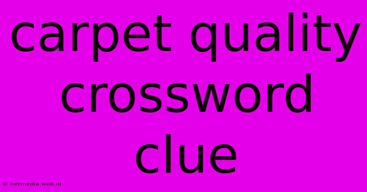 Carpet Quality Crossword Clue