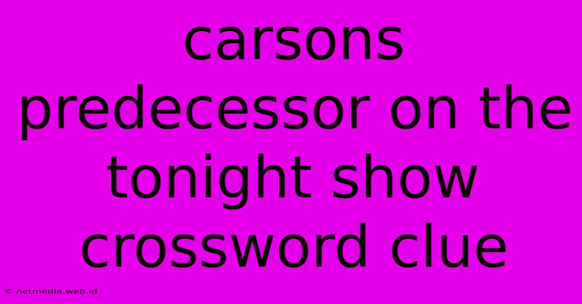 Carsons Predecessor On The Tonight Show Crossword Clue