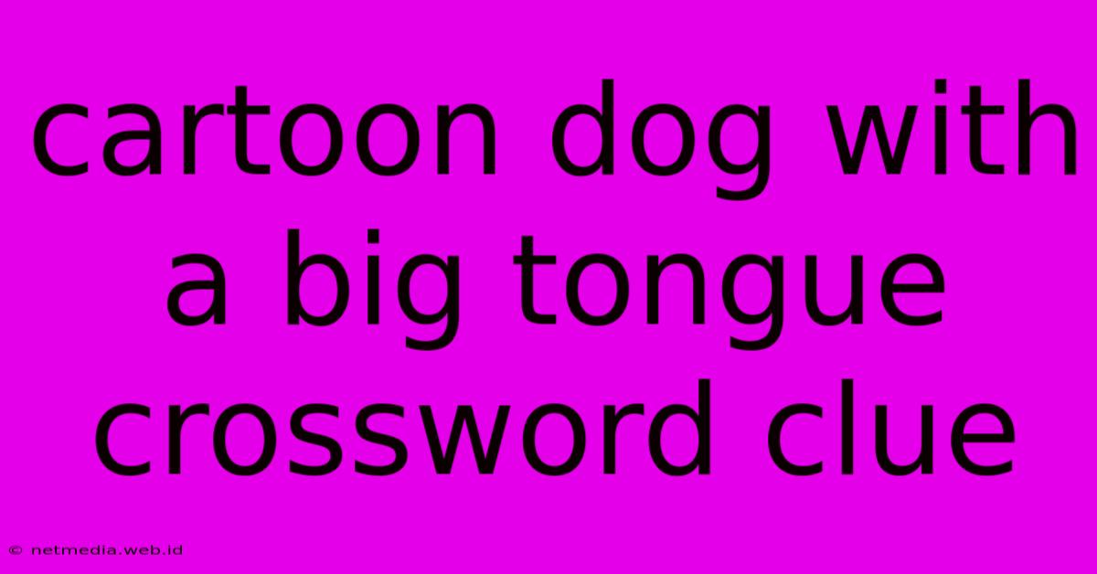 Cartoon Dog With A Big Tongue Crossword Clue