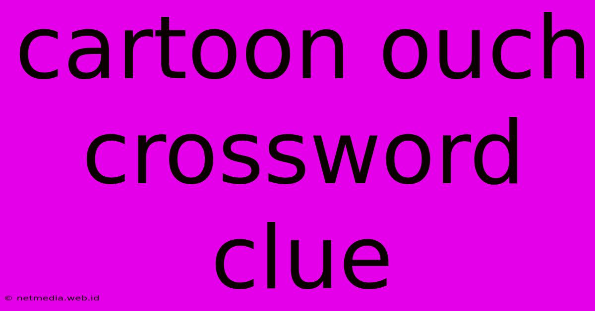 Cartoon Ouch Crossword Clue