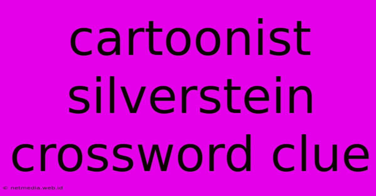 Cartoonist Silverstein Crossword Clue