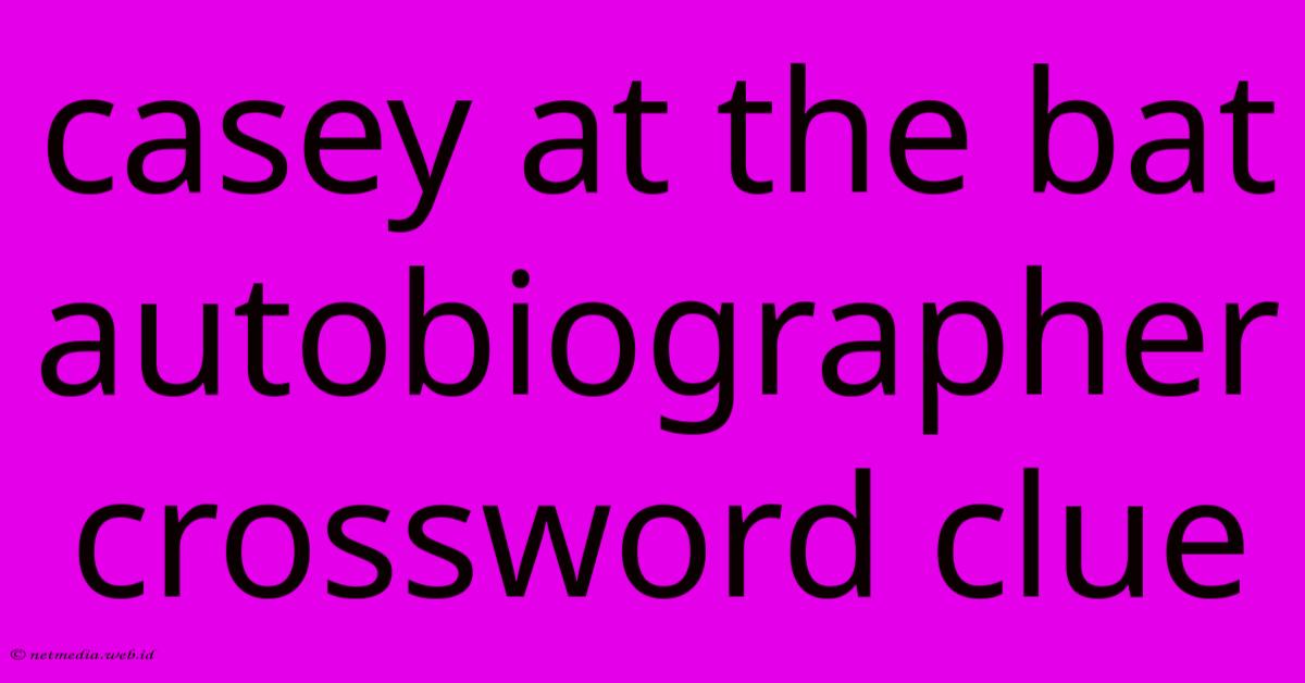 Casey At The Bat Autobiographer Crossword Clue Casey At The Bat Autobiographer Crossword Clue