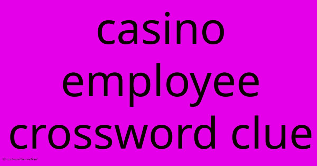 Casino Employee Crossword Clue