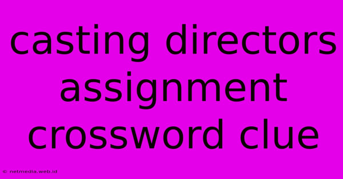 Casting Directors Assignment Crossword Clue