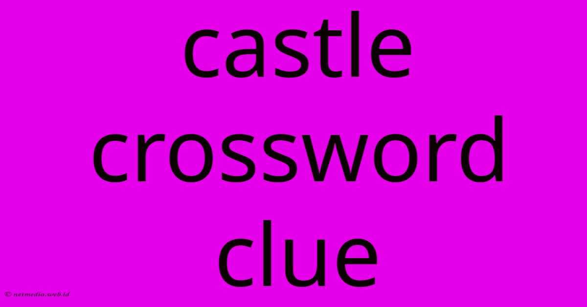 Castle Crossword Clue Castle Crossword Clue