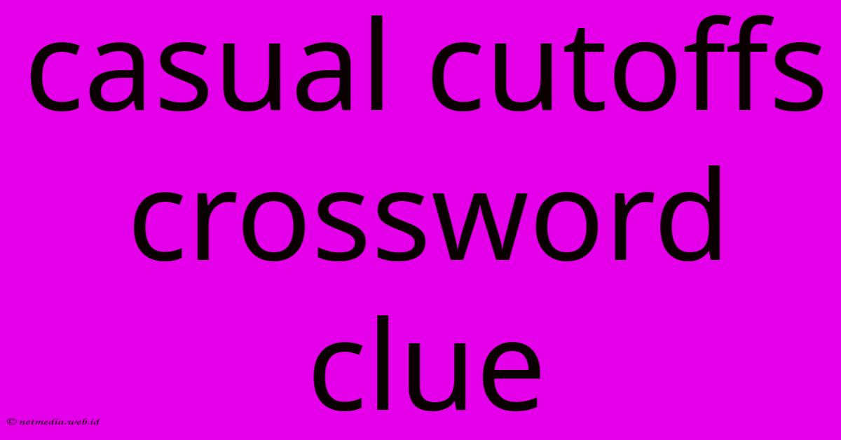 Casual Cutoffs Crossword Clue Casual Cutoffs Crossword Clue