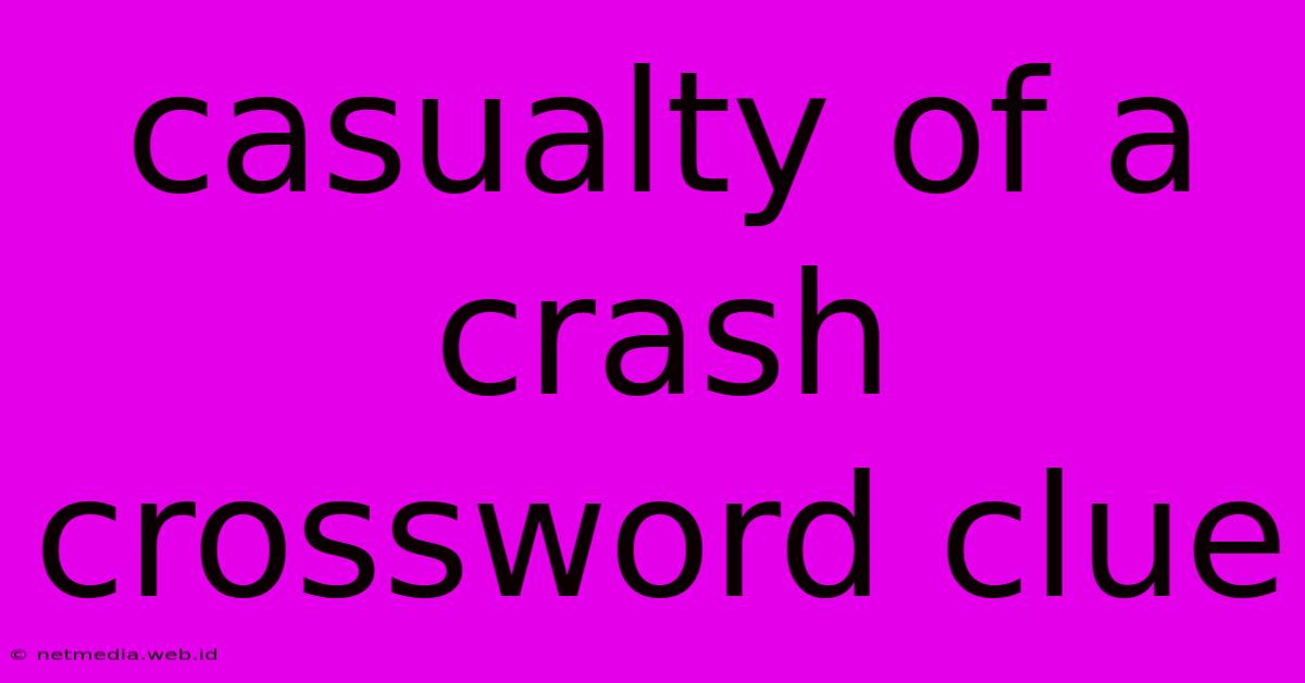 Casualty Of A Crash Crossword Clue