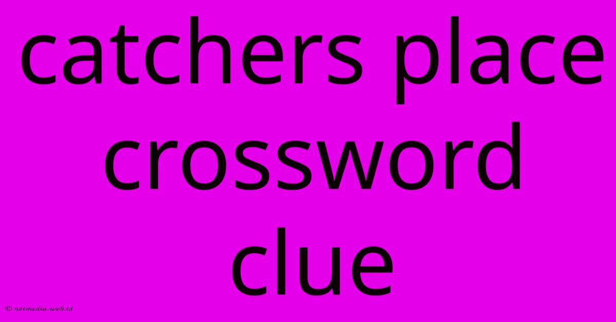 Catchers Place Crossword Clue