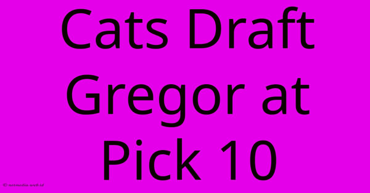 Cats Draft Gregor At Pick 10 Cats Draft Gregor At Pick 10