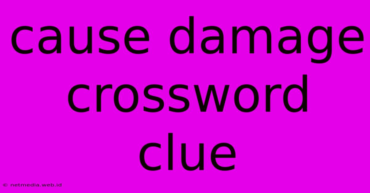 Cause Damage Crossword Clue