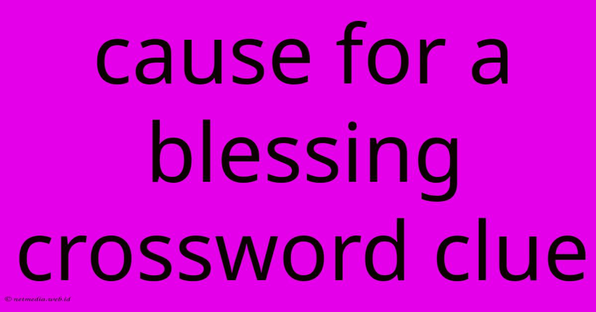 Cause For A Blessing Crossword Clue Cause For A Blessing Crossword Clue