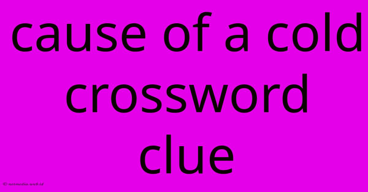 Cause Of A Cold Crossword Clue