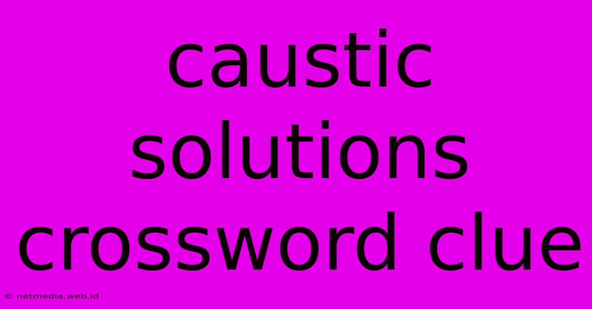 Caustic Solutions Crossword Clue