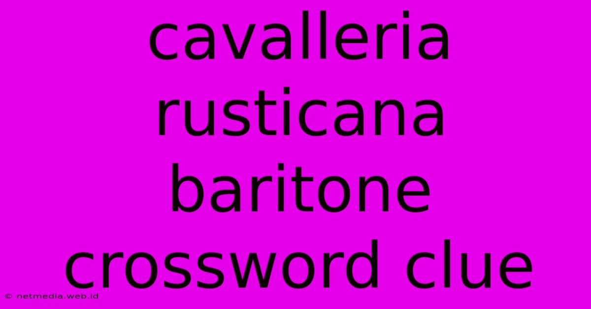 Cavalleria Rusticana Baritone Crossword Clue