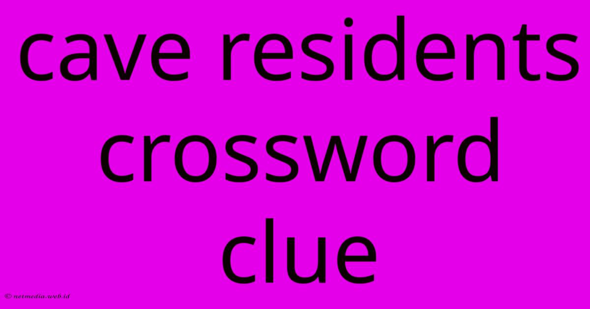 Cave Residents Crossword Clue Cave Residents Crossword Clue