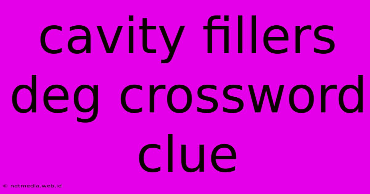 Cavity Fillers Deg Crossword Clue