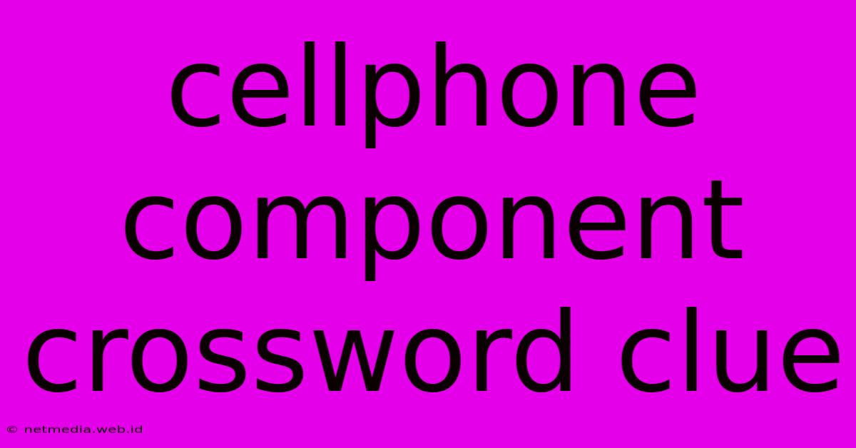 Cellphone Component Crossword Clue