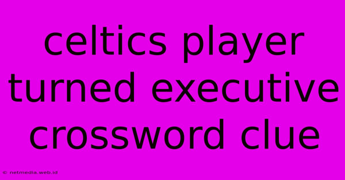 Celtics Player Turned Executive Crossword Clue