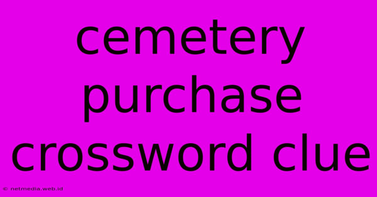 Cemetery Purchase Crossword Clue