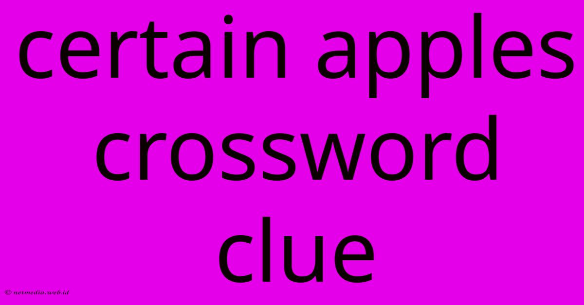 Certain Apples Crossword Clue Certain Apples Crossword Clue