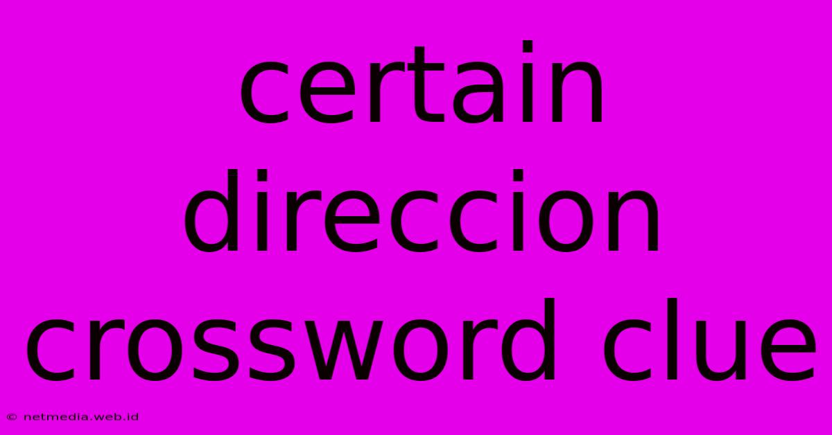 Certain Direccion Crossword Clue